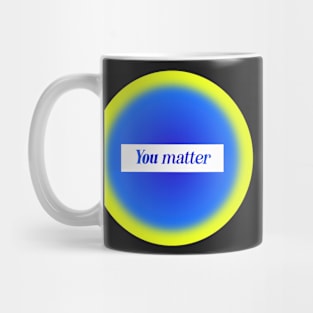 You Matter Mental Health Positive Quote Mug